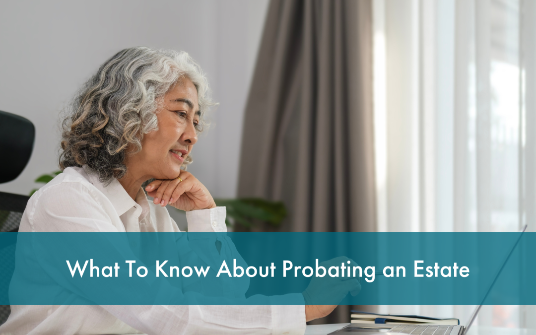 What to Know About Probating an Estate